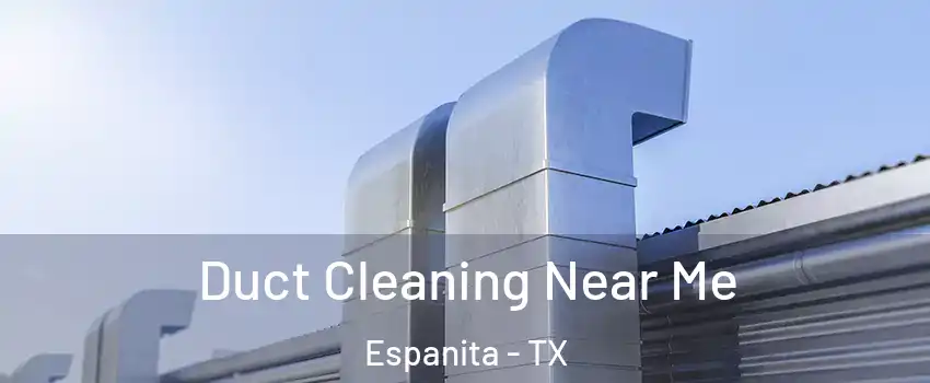 Duct Cleaning Near Me Espanita - TX