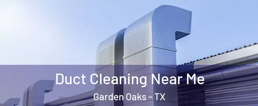 Duct Cleaning Near Me Garden Oaks - TX