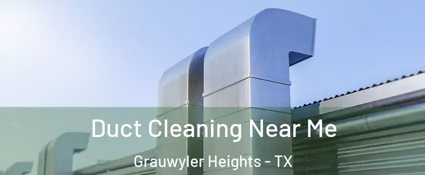 Duct Cleaning Near Me Grauwyler Heights - TX