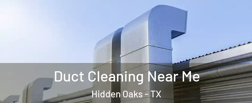Duct Cleaning Near Me Hidden Oaks - TX