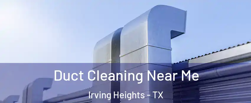 Duct Cleaning Near Me Irving Heights - TX