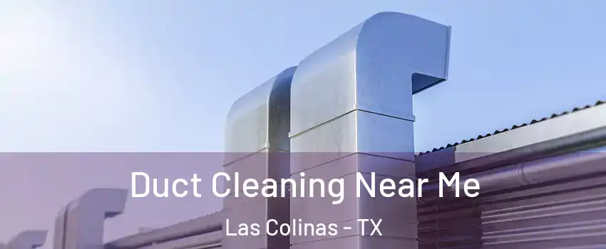 Duct Cleaning Near Me Las Colinas - TX