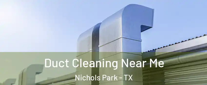 Duct Cleaning Near Me Nichols Park - TX