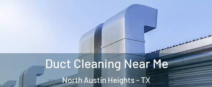 Duct Cleaning Near Me North Austin Heights - TX