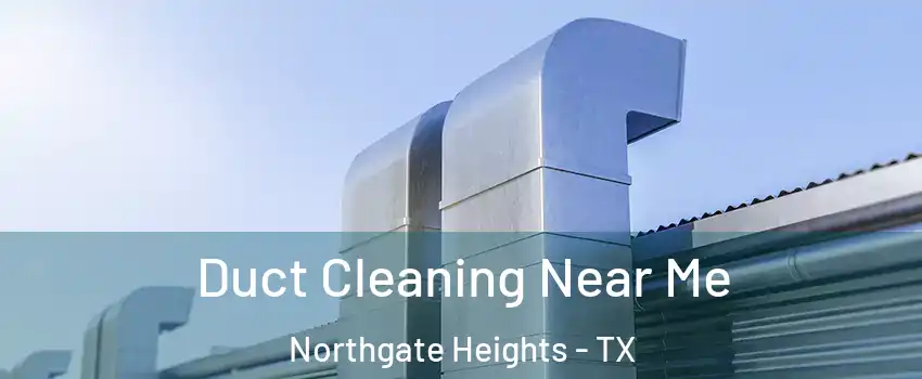Duct Cleaning Near Me Northgate Heights - TX