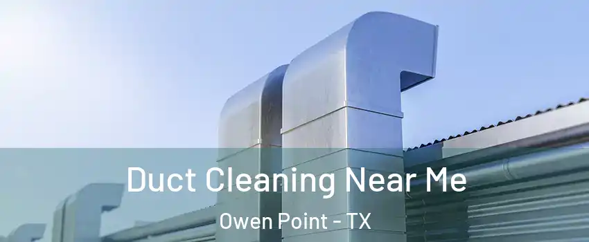 Duct Cleaning Near Me Owen Point - TX