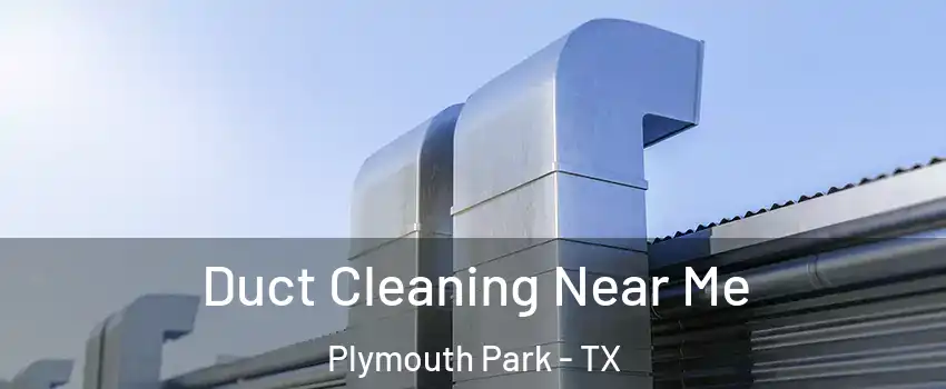 Duct Cleaning Near Me Plymouth Park - TX