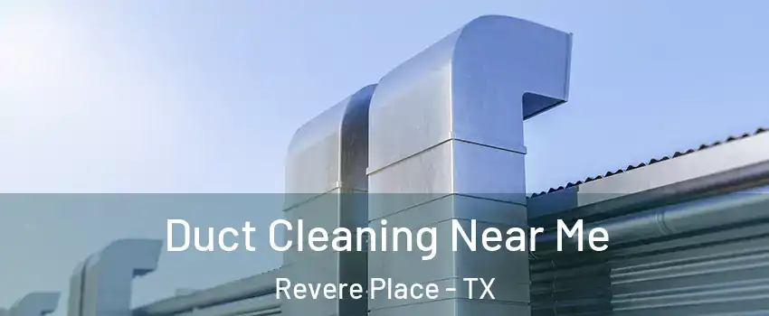 Duct Cleaning Near Me Revere Place - TX