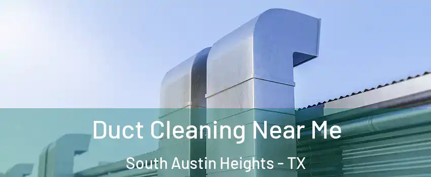 Duct Cleaning Near Me South Austin Heights - TX