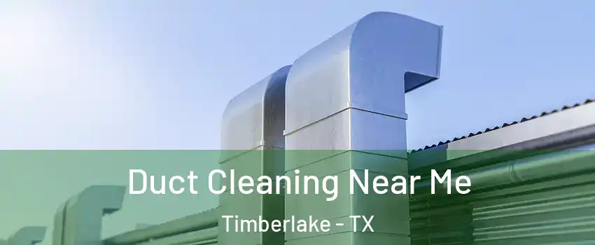 Duct Cleaning Near Me Timberlake - TX
