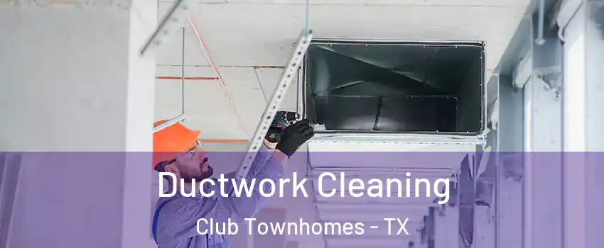 Ductwork Cleaning Club Townhomes - TX