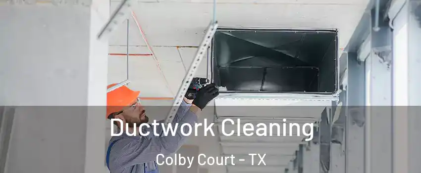 Ductwork Cleaning Colby Court - TX