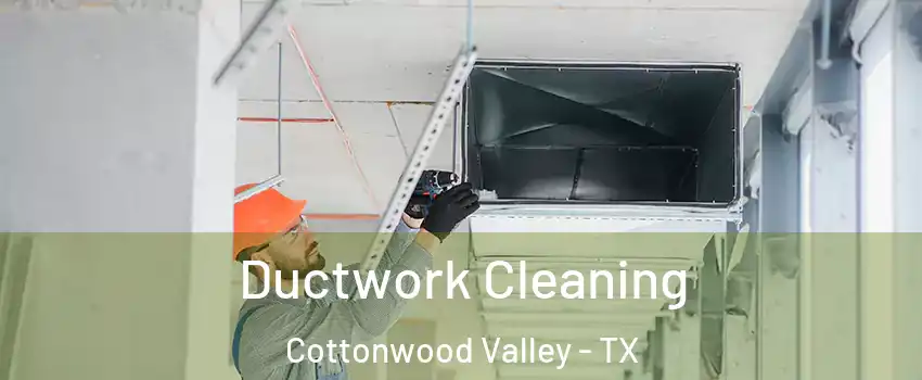 Ductwork Cleaning Cottonwood Valley - TX