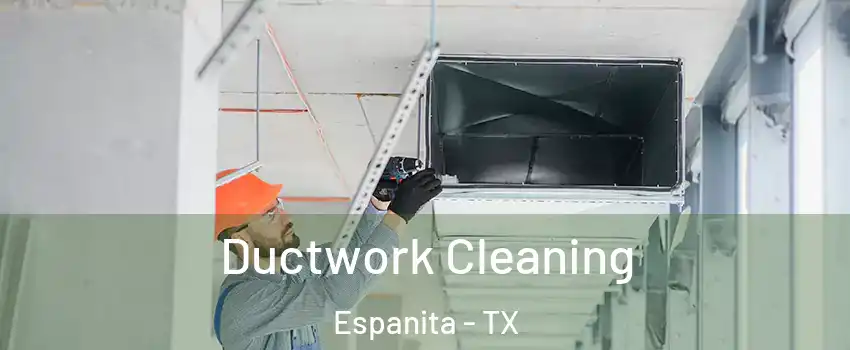 Ductwork Cleaning Espanita - TX