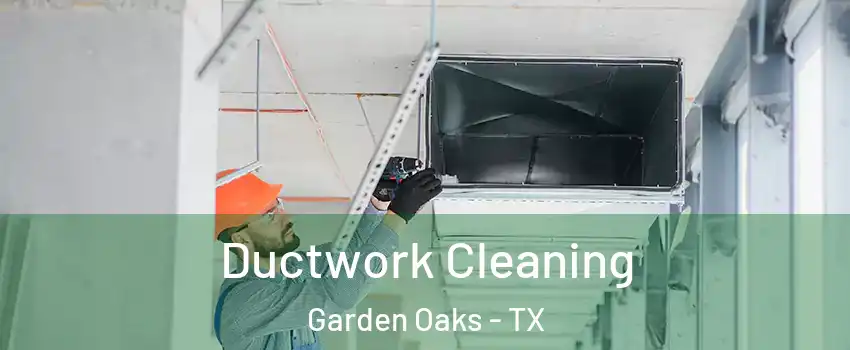 Ductwork Cleaning Garden Oaks - TX