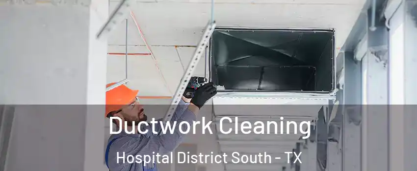 Ductwork Cleaning Hospital District South - TX