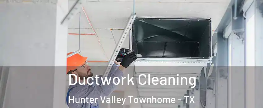 Ductwork Cleaning Hunter Valley Townhome - TX
