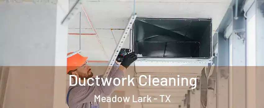 Ductwork Cleaning Meadow Lark - TX