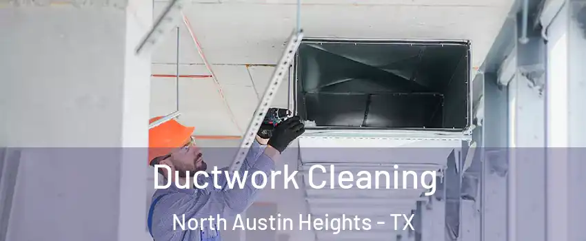Ductwork Cleaning North Austin Heights - TX