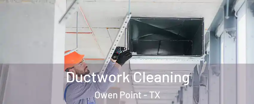 Ductwork Cleaning Owen Point - TX