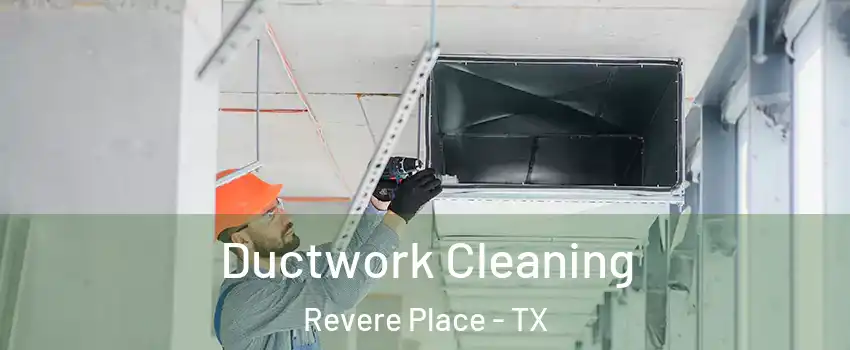Ductwork Cleaning Revere Place - TX