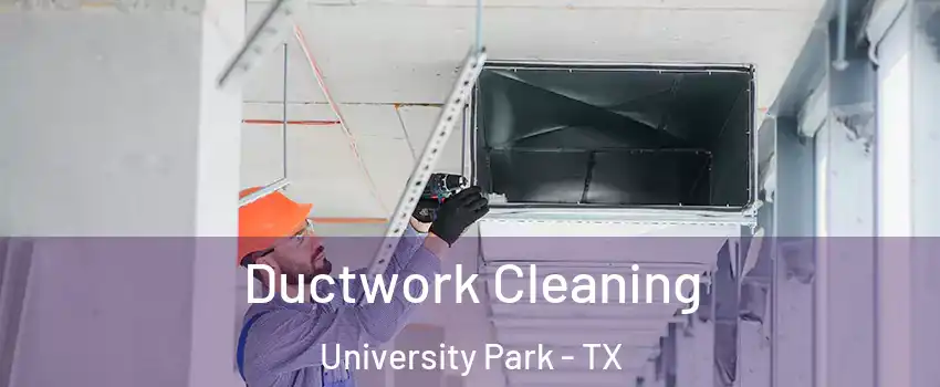 Ductwork Cleaning University Park - TX