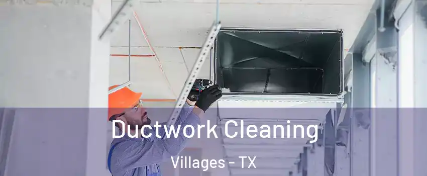 Ductwork Cleaning Villages - TX