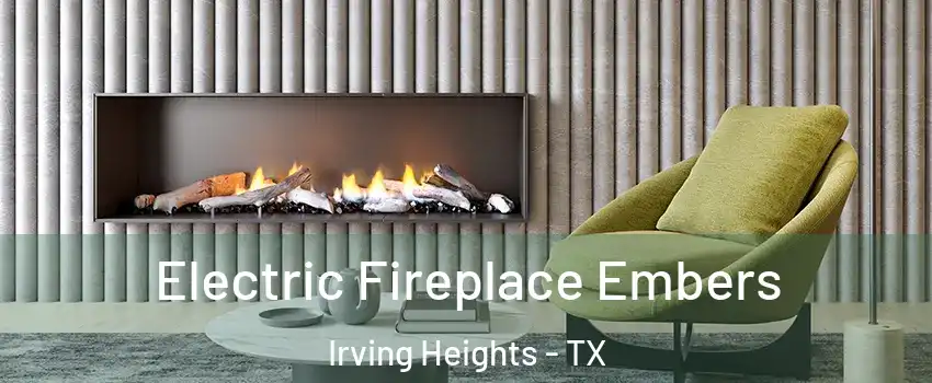 Electric Fireplace Embers Irving Heights - TX
