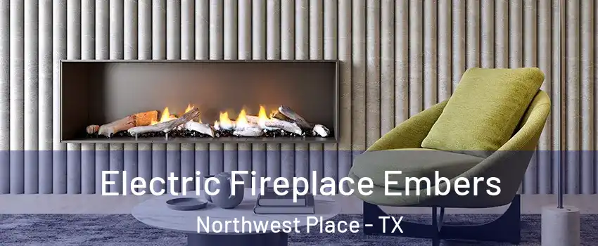 Electric Fireplace Embers Northwest Place - TX