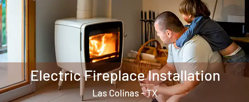 Electric Fireplace Installation Las Colinas - TX