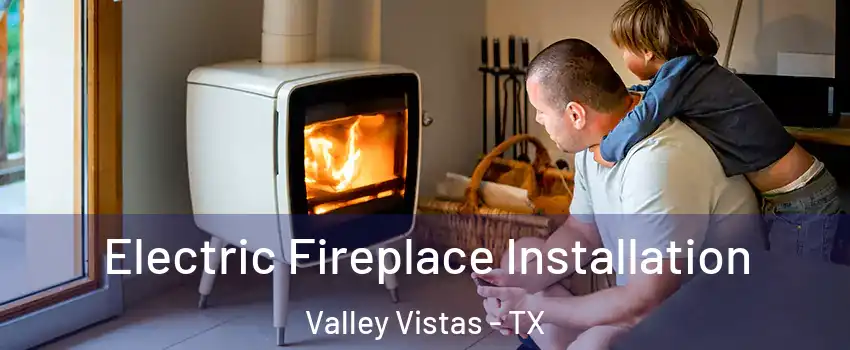 Electric Fireplace Installation Valley Vistas - TX