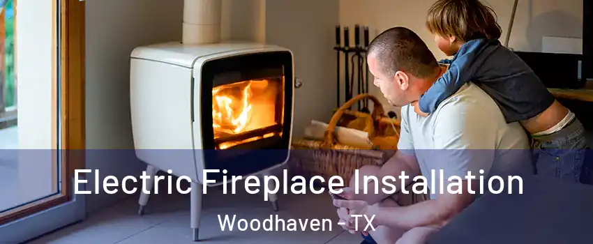 Electric Fireplace Installation Woodhaven - TX