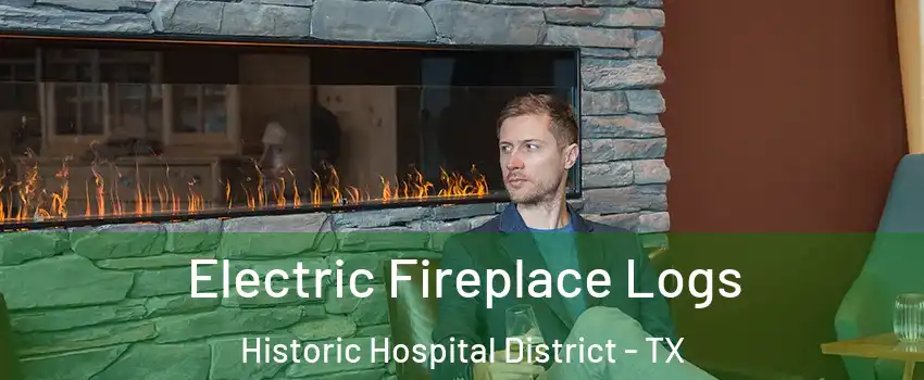 Electric Fireplace Logs Historic Hospital District - TX