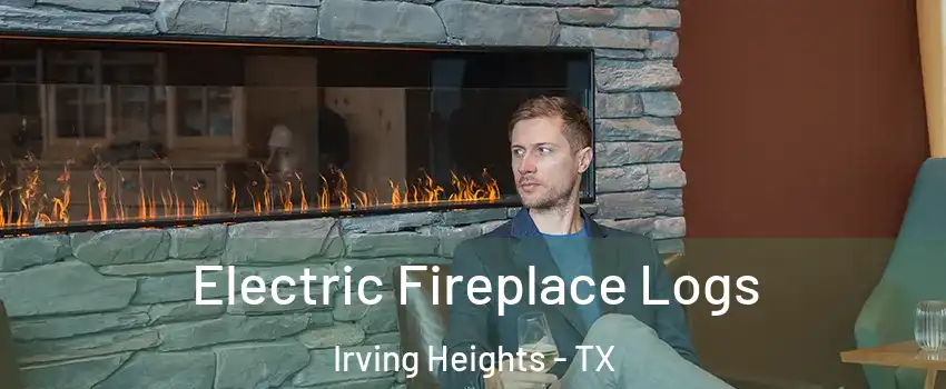 Electric Fireplace Logs Irving Heights - TX