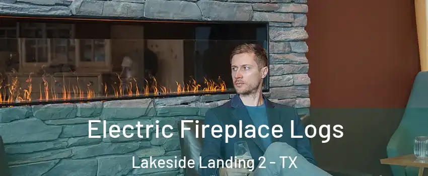 Electric Fireplace Logs Lakeside Landing 2 - TX