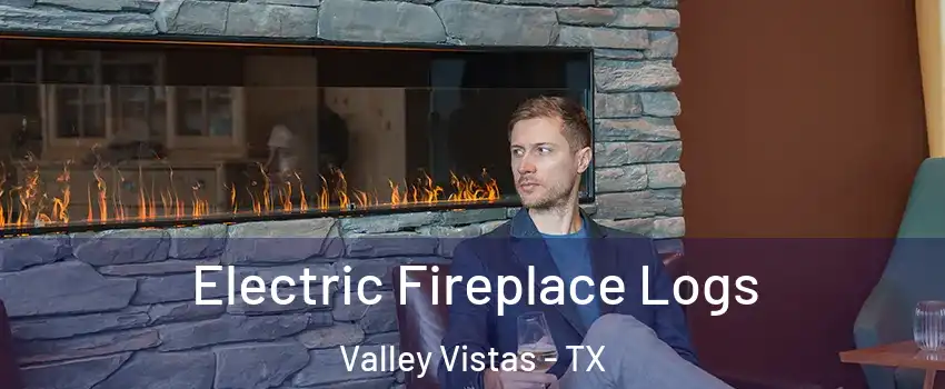 Electric Fireplace Logs Valley Vistas - TX