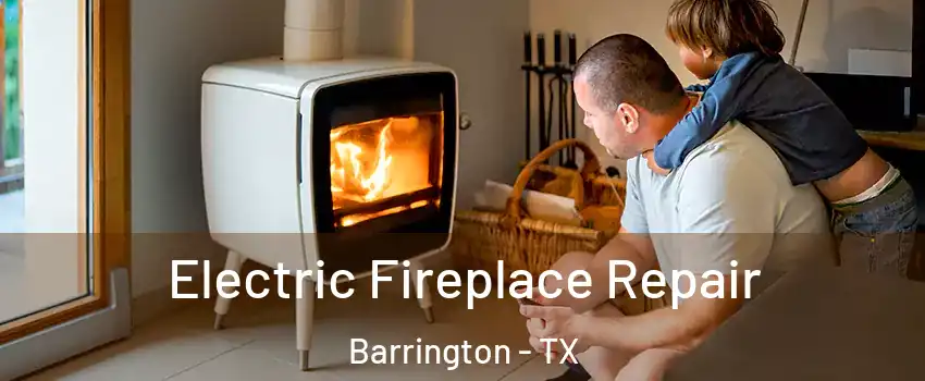 Electric Fireplace Repair Barrington - TX