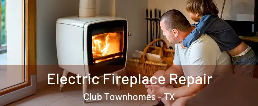 Electric Fireplace Repair Club Townhomes - TX