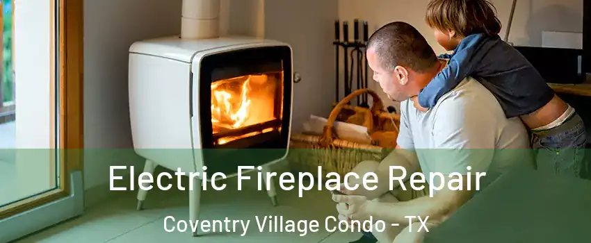 Electric Fireplace Repair Coventry Village Condo - TX