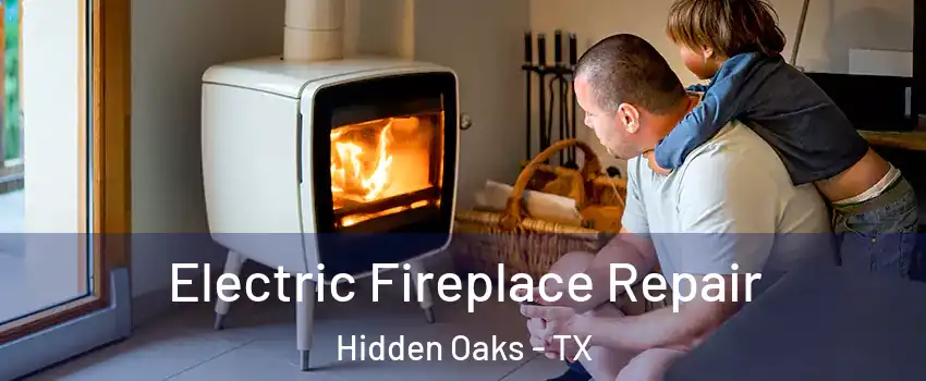 Electric Fireplace Repair Hidden Oaks - TX