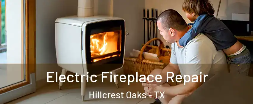 Electric Fireplace Repair Hillcrest Oaks - TX