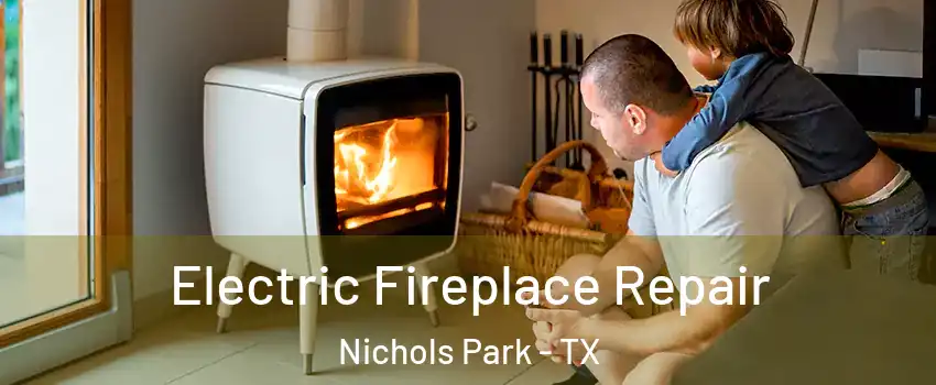 Electric Fireplace Repair Nichols Park - TX