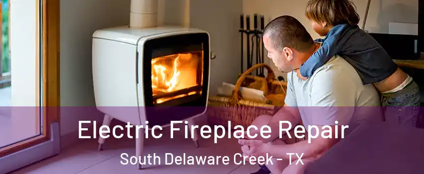 Electric Fireplace Repair South Delaware Creek - TX