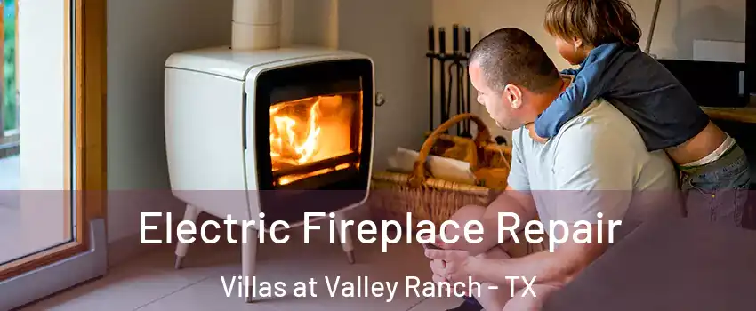 Electric Fireplace Repair Villas at Valley Ranch - TX