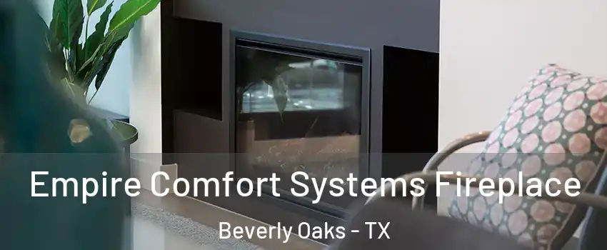 Empire Comfort Systems Fireplace Beverly Oaks - TX
