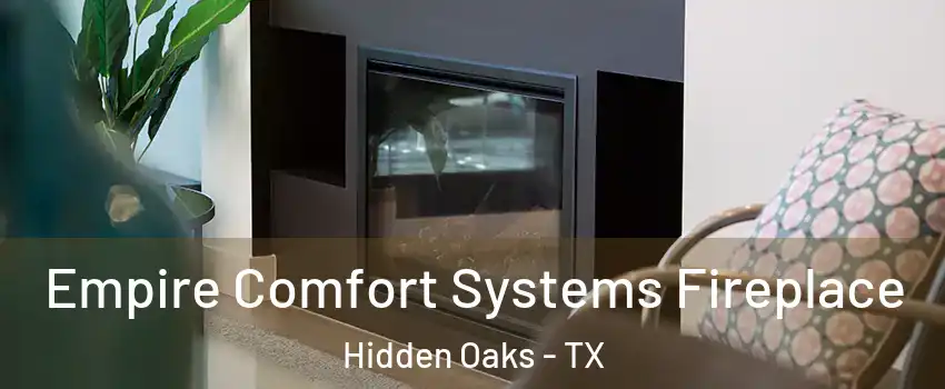 Empire Comfort Systems Fireplace Hidden Oaks - TX