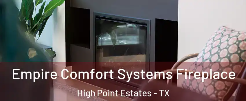 Empire Comfort Systems Fireplace High Point Estates - TX