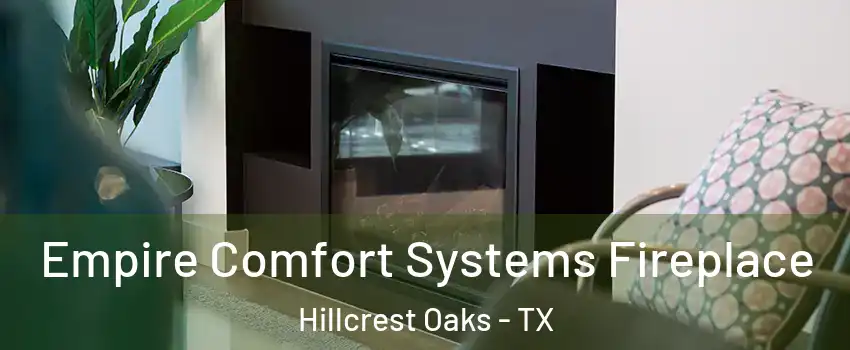 Empire Comfort Systems Fireplace Hillcrest Oaks - TX