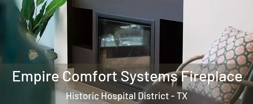 Empire Comfort Systems Fireplace Historic Hospital District - TX