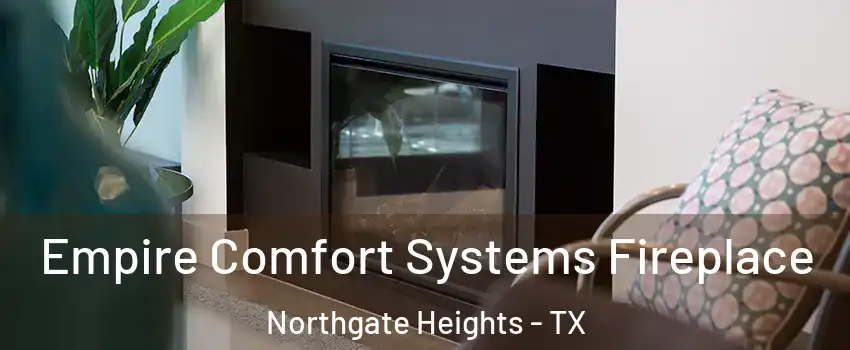 Empire Comfort Systems Fireplace Northgate Heights - TX